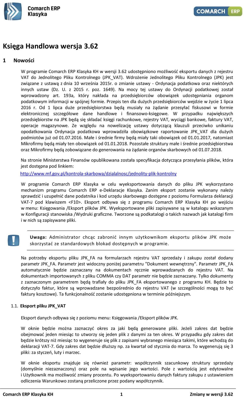 Na mocy tej ustawy do Ordynacji podatkowej został wprowadzony art. 193a, który nakłada na przedsiębiorców obowiązek udostępniania organom podatkowym informacji w spójnej formie.