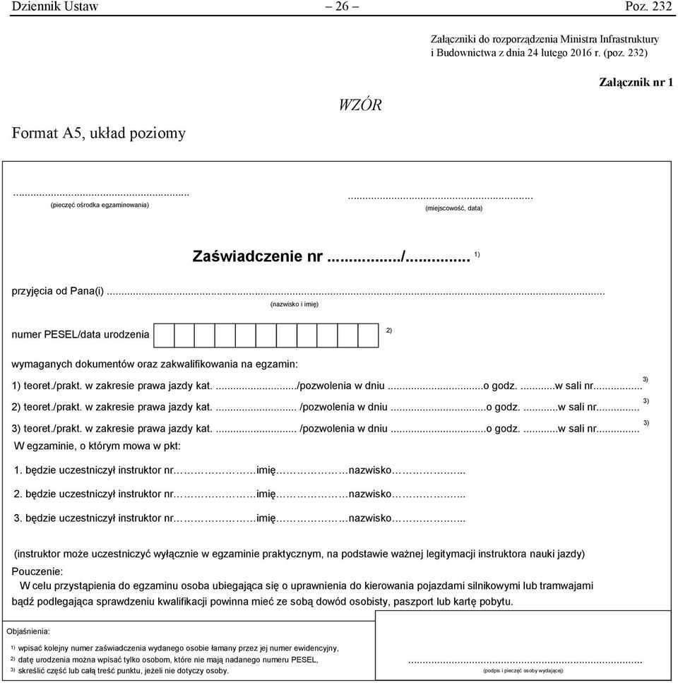 ..... (nazwisko i imię) numer PESEL/data urodzenia 2) wymaganych dokumentów oraz zakwalifikowania na egzamin: 1) teoret./prakt. w zakresie prawa jazdy kat..../pozwolenia w dniu...o godz....w sali nr.