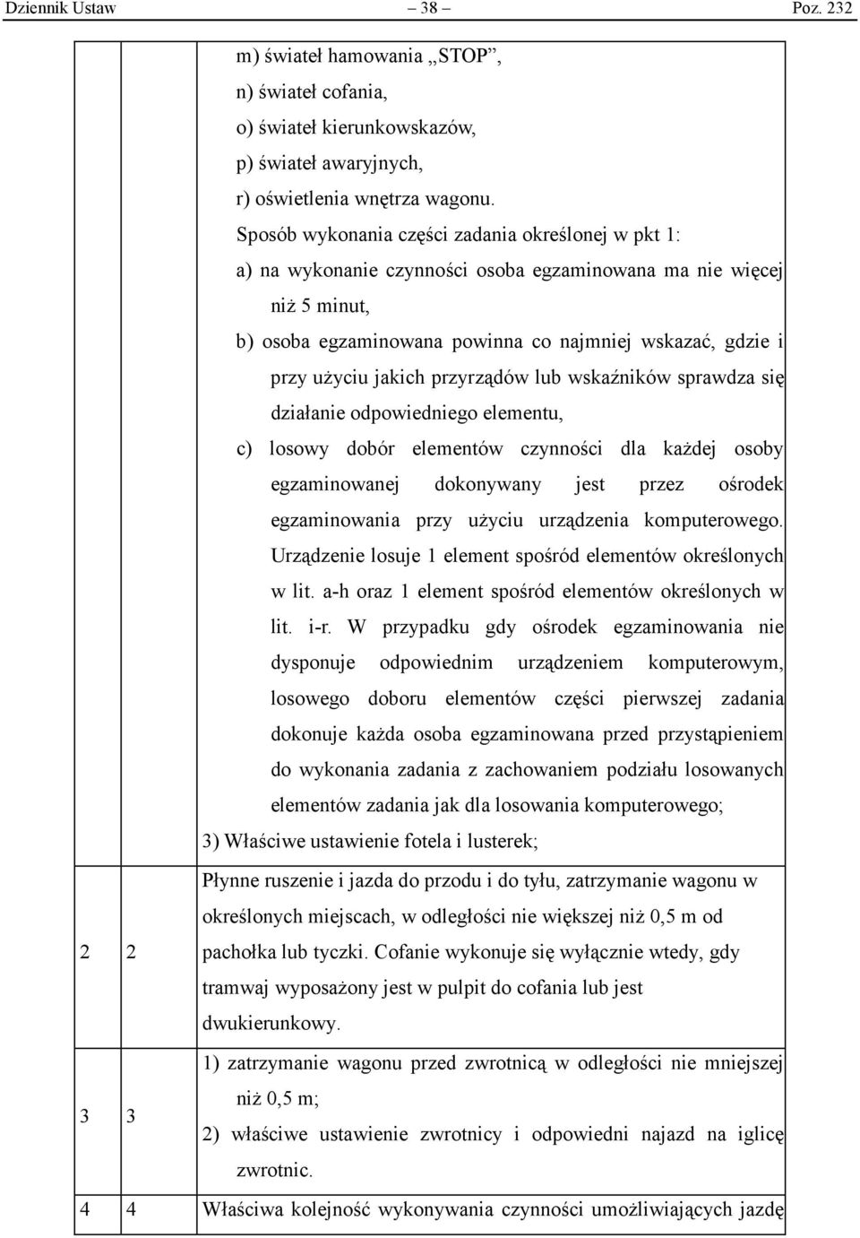 jakich przyrządów lub wskaźników sprawdza się działanie odpowiedniego elementu, c) losowy dobór elementów czynności dla każdej osoby egzaminowanej dokonywany jest przez ośrodek egzaminowania przy