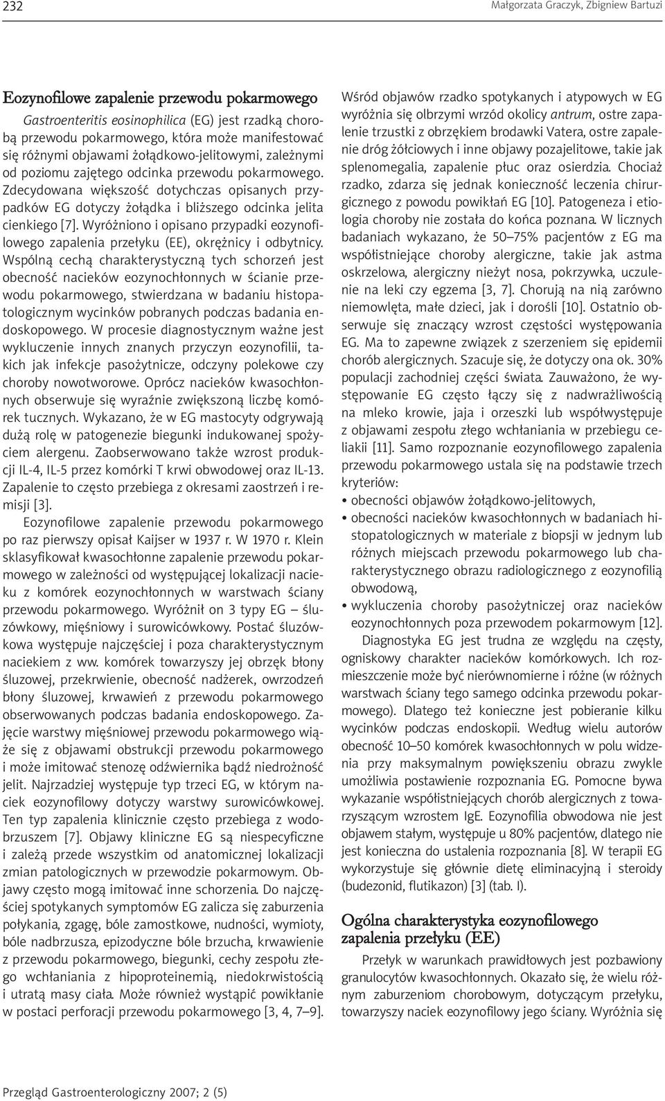 Zdecydowana większość dotychczas opisanych przypadków EG dotyczy żołądka i bliższego odcinka jelita cienkiego [7].