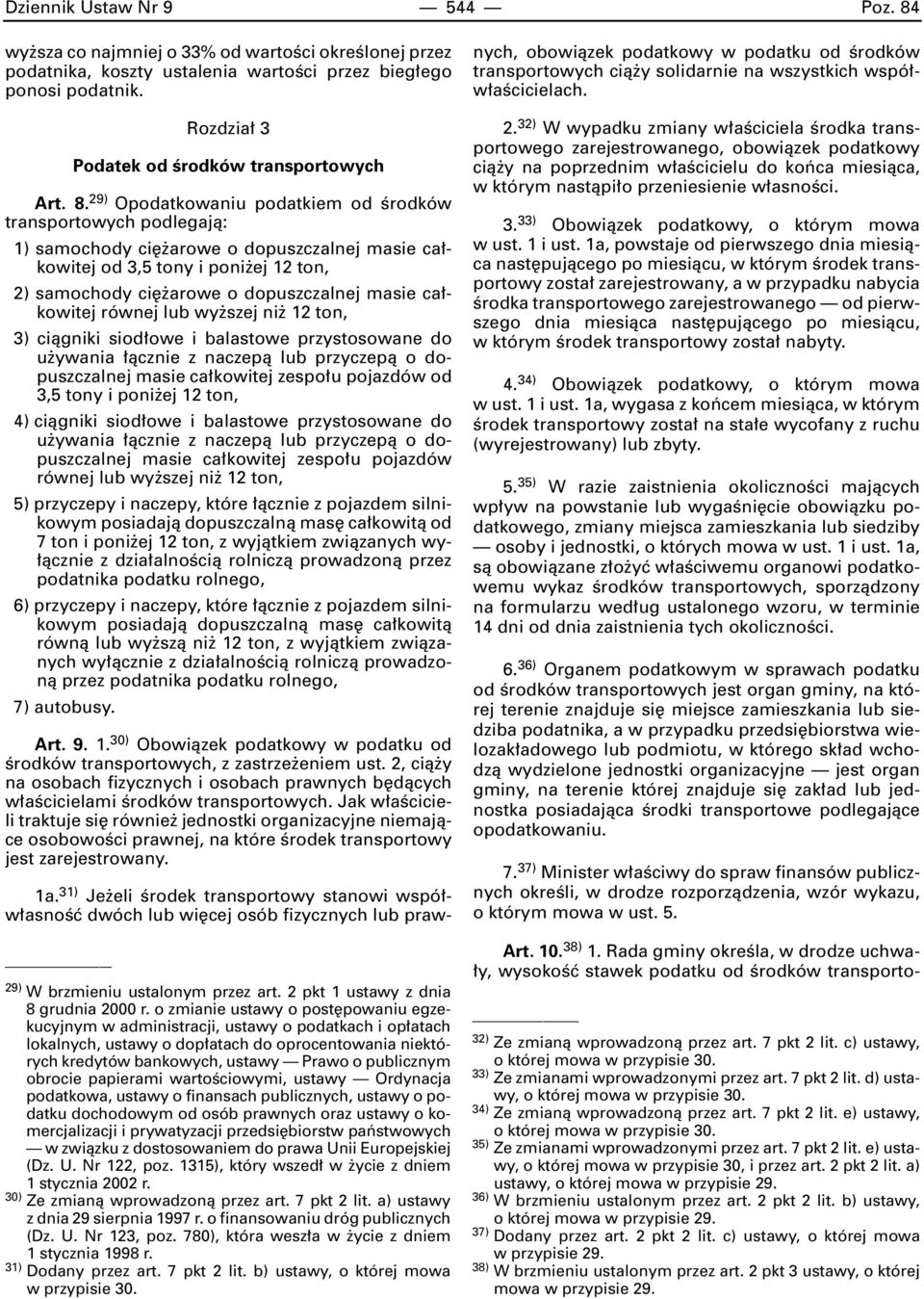 29) Opodatkowaniu podatkiem od Êrodków transportowych podlegajà: 1) samochody ci arowe o dopuszczalnej masie ca kowitej od 3,5 tony i poni ej 12 ton, 2) samochody ci arowe o dopuszczalnej masie ca