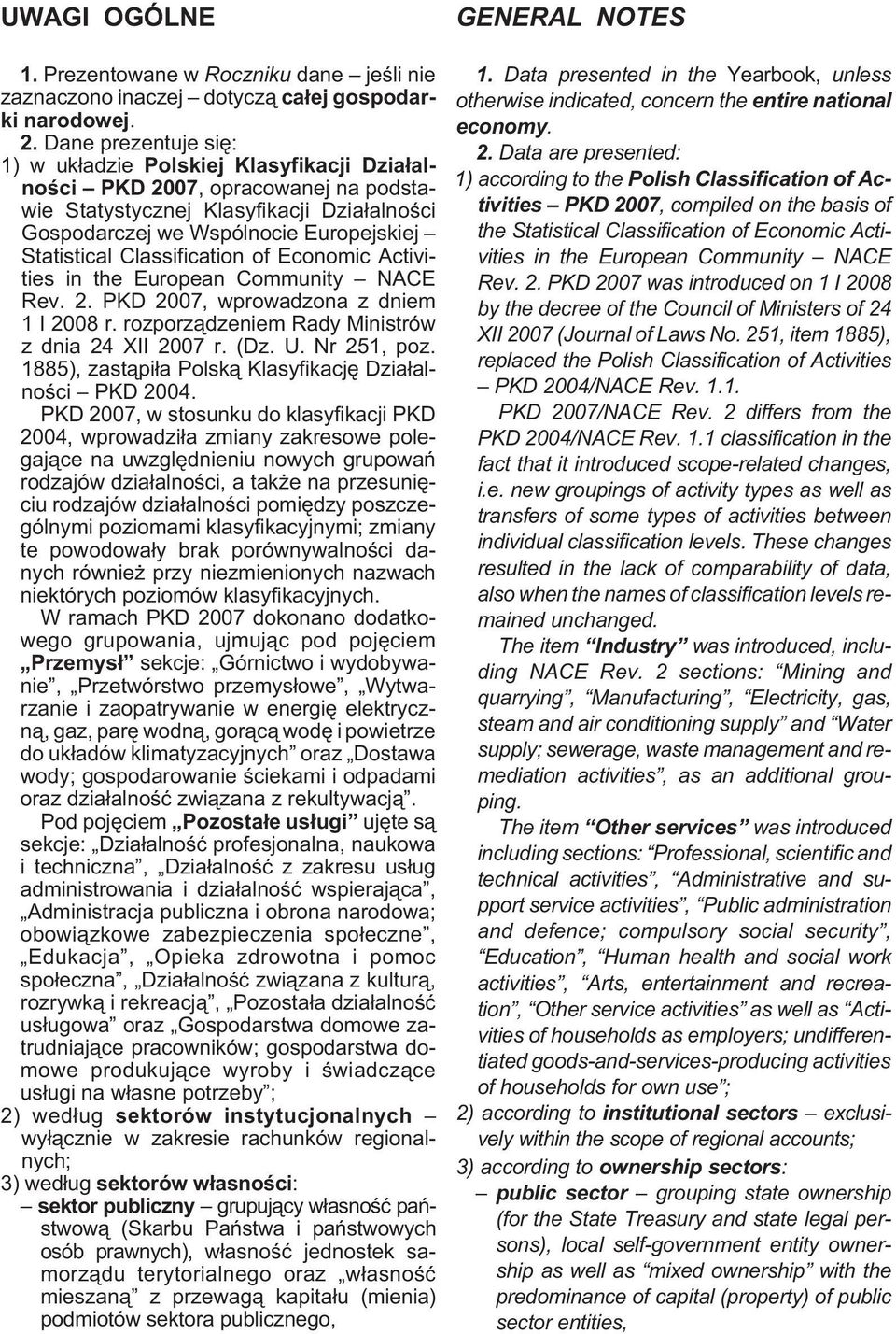 Classification of Economic Activities in the European Community NACE Rev. 2. PKD 2007, wprowadzona z dniem 1 I 2008 r. rozporz¹dzeniem Rady Ministrów z dnia 24 XII 2007 r. (Dz. U. Nr 251, poz.
