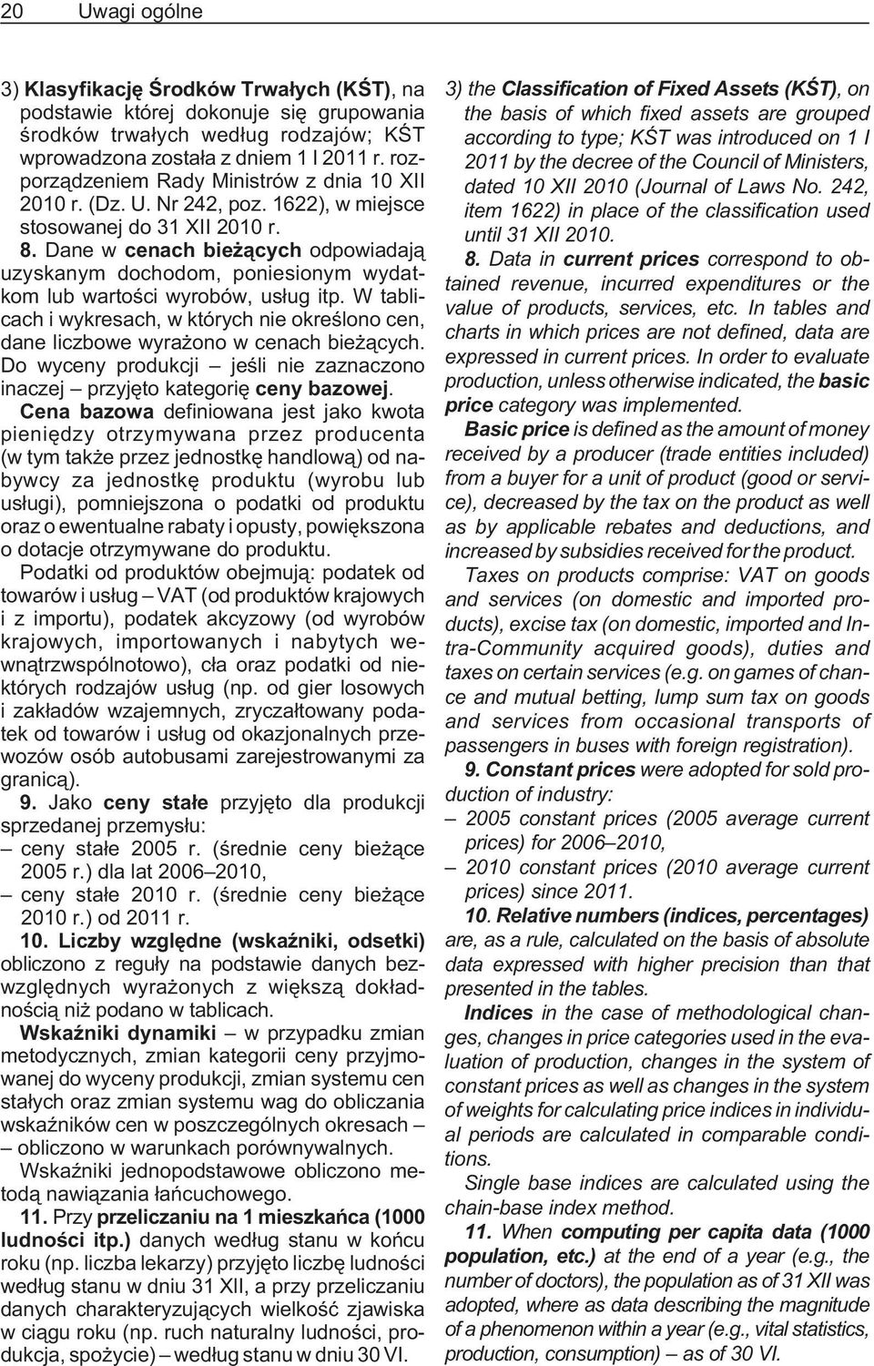 Dane w cenach bie ¹cych odpowiadaj¹ uzyskanym dochodom, poniesionym wydatkom lub wartoœci wyrobów, us³ug itp.