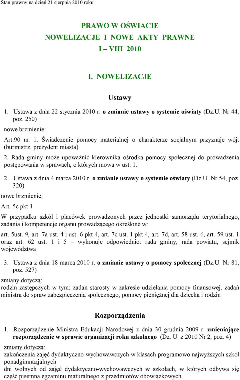 Rada gminy może upoważnić kierownika ośrodka pomocy społecznej do prowadzenia postępowania w sprawach, o których mowa w ust. 1. 2. Ustawa z dnia 4 marca 2010 r.