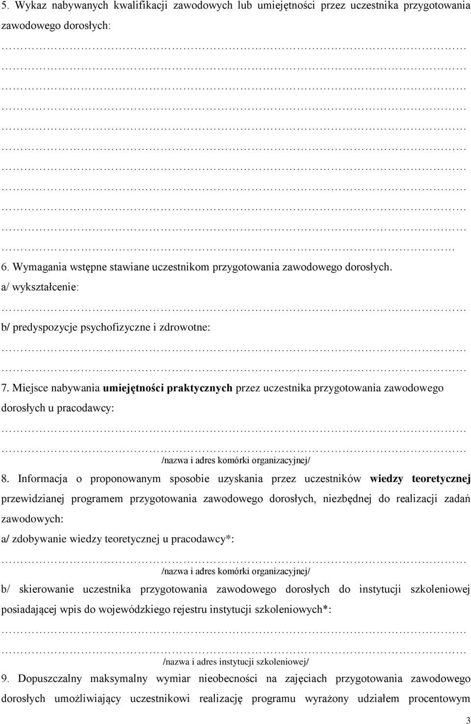 Miejsce nabywania umiejętności praktycznych przez uczestnika przygotowania zawodowego dorosłych u pracodawcy: /nazwa i adres komórki organizacyjnej/ 8.