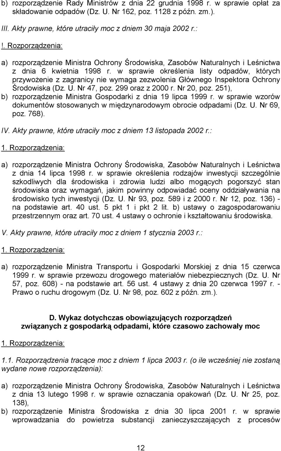 w sprawie określenia listy odpadów, których przywożenie z zagranicy nie wymaga zezwolenia Głównego Inspektora Ochrony Środowiska (Dz. U. Nr 47, poz. 299 oraz z 2000 r. Nr 20, poz.