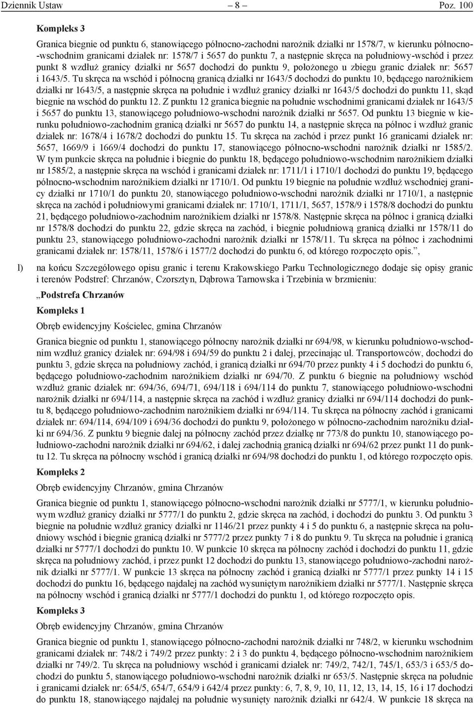 skręca na południowy-wschód i przez punkt 8 wzdłuż granicy działki nr 5657 dochodzi do punktu 9, położonego u zbiegu granic działek nr: 5657 i 1643/5.