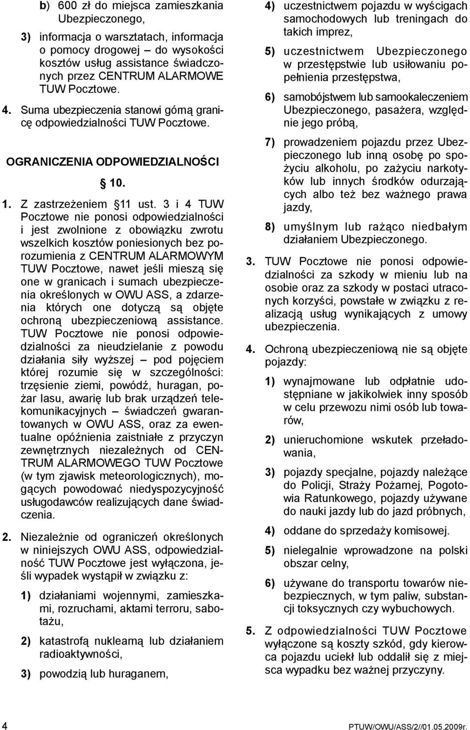 3 i 4 TUW Pocztowe nie ponosi odpowiedzialności i jest zwolnione z obowiązku zwrotu wszelkich kosztów poniesionych bez porozumienia z CENTRUM ALARMOWYM TUW Pocztowe, nawet jeśli mieszą się one w