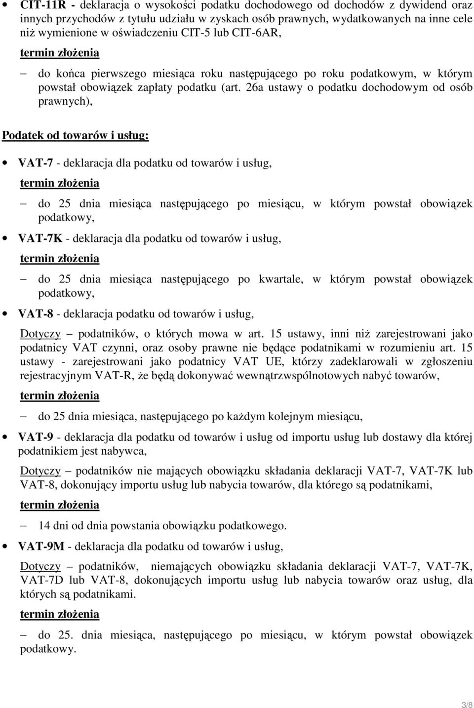 26a ustawy o podatku dochodowym od osób prawnych), Podatek od towarów i usług: VAT-7 - deklaracja dla podatku od towarów i usług, do 25 dnia miesiąca następującego po miesiącu, w którym powstał