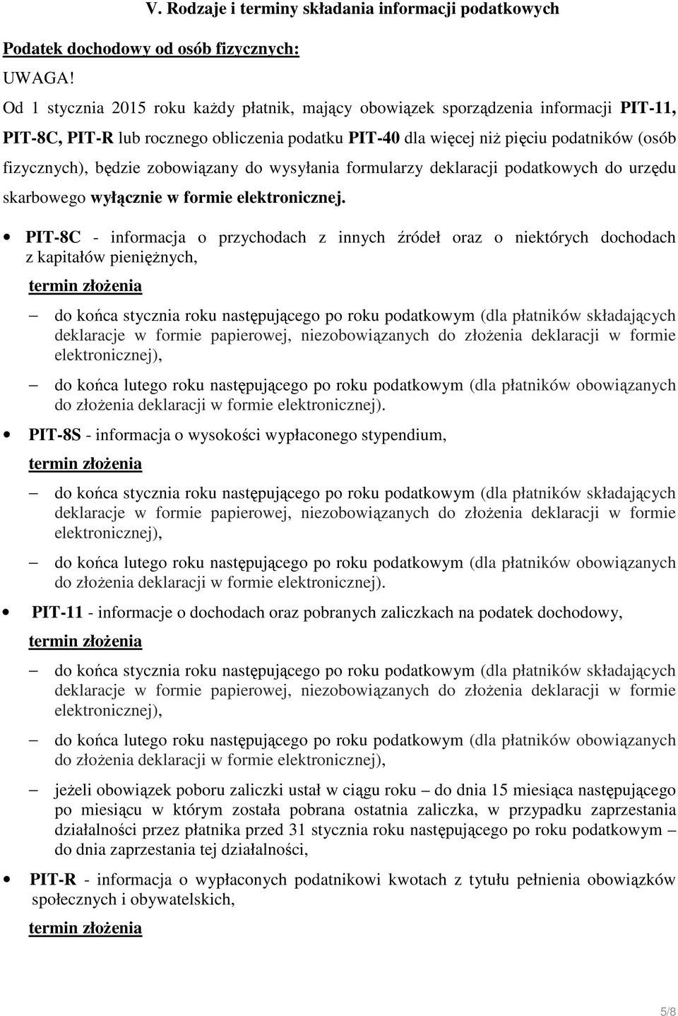zobowiązany do wysyłania formularzy deklaracji podatkowych do urzędu skarbowego wyłącznie w formie elektronicznej.