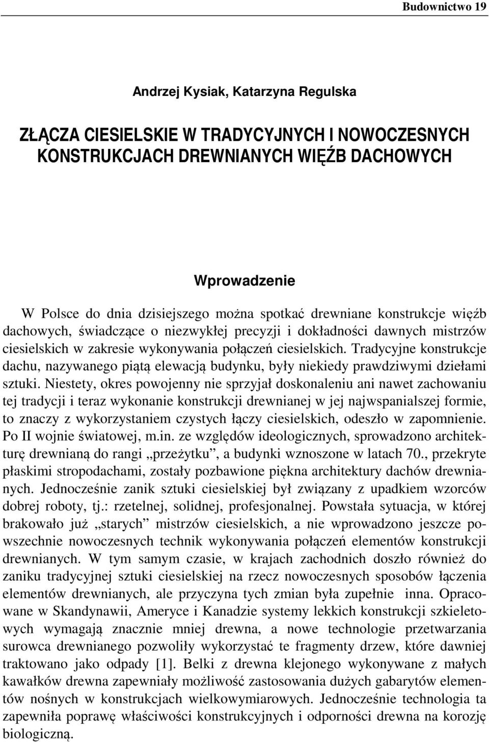 Tradycyjne konstrukcje dachu, nazywanego piątą elewacją budynku, były niekiedy prawdziwymi dziełami sztuki.