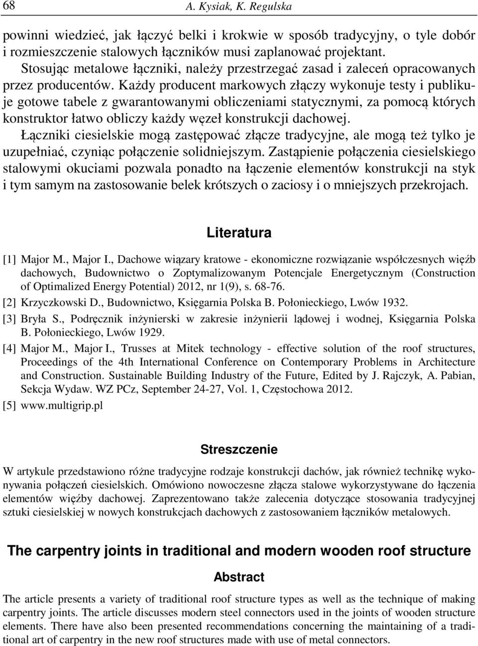 Każdy producent markowych złączy wykonuje testy i publikuje gotowe tabele z gwarantowanymi obliczeniami statycznymi, za pomocą których konstruktor łatwo obliczy każdy węzeł konstrukcji dachowej.