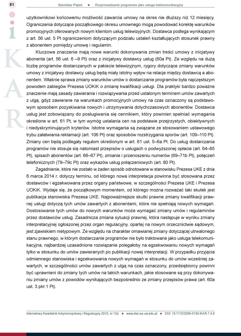 5 Pt ograniczeniom dotyczącym podziału ustaleń kształtujących stosunek prawny z abonentem pomiędzy umowę i regulamin.