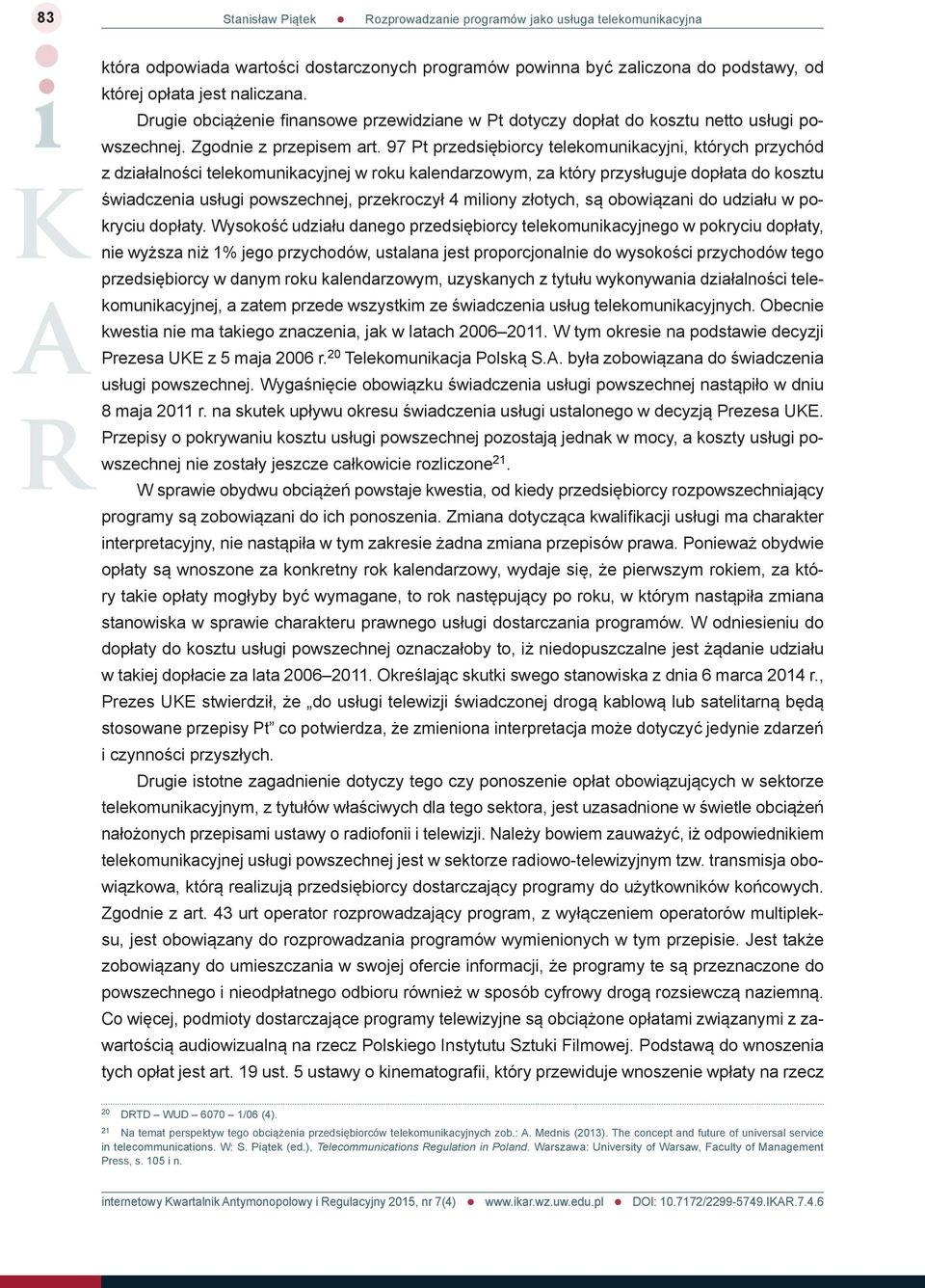97 Pt przedsiębiorcy telekomunikacyjni, których przychód z działalności telekomunikacyjnej w roku kalendarzowym, za który przysługuje dopłata do kosztu świadczenia usługi powszechnej, przekroczył 4