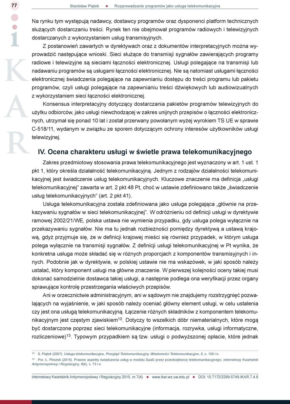 Z postanowień zawartych w dyrektywach oraz z dokumentów interpretacyjnych można wyprowadzić następujące wnioski.