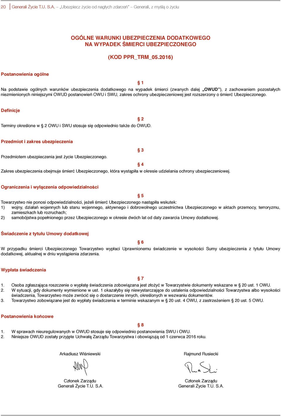 OWU i SWU, zakres ochrony ubezpieczeniowej jest rozszerzony o śmierć Ubezpieczonego. Definicje Terminy określone w 2 OWU i SWU stosuje się odpowiednio także do OWUD.