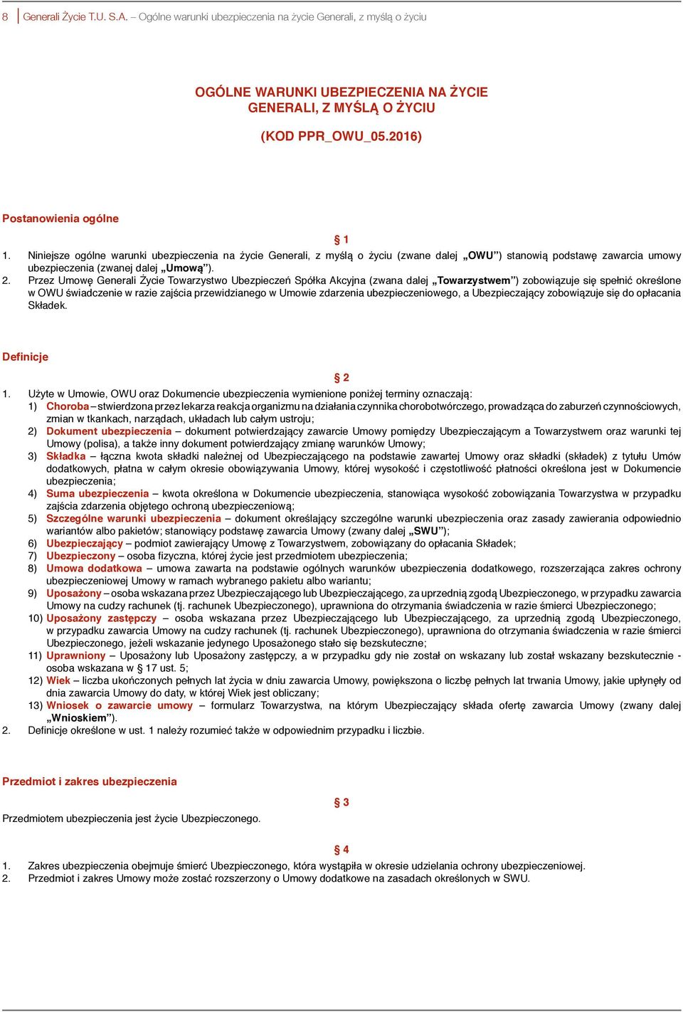 Przez Umowę Generali Życie Towarzystwo Ubezpieczeń Spółka Akcyjna (zwana dalej Towarzystwem ) zobowiązuje się spełnić określone w OWU świadczenie w razie zajścia przewidzianego w Umowie zdarzenia