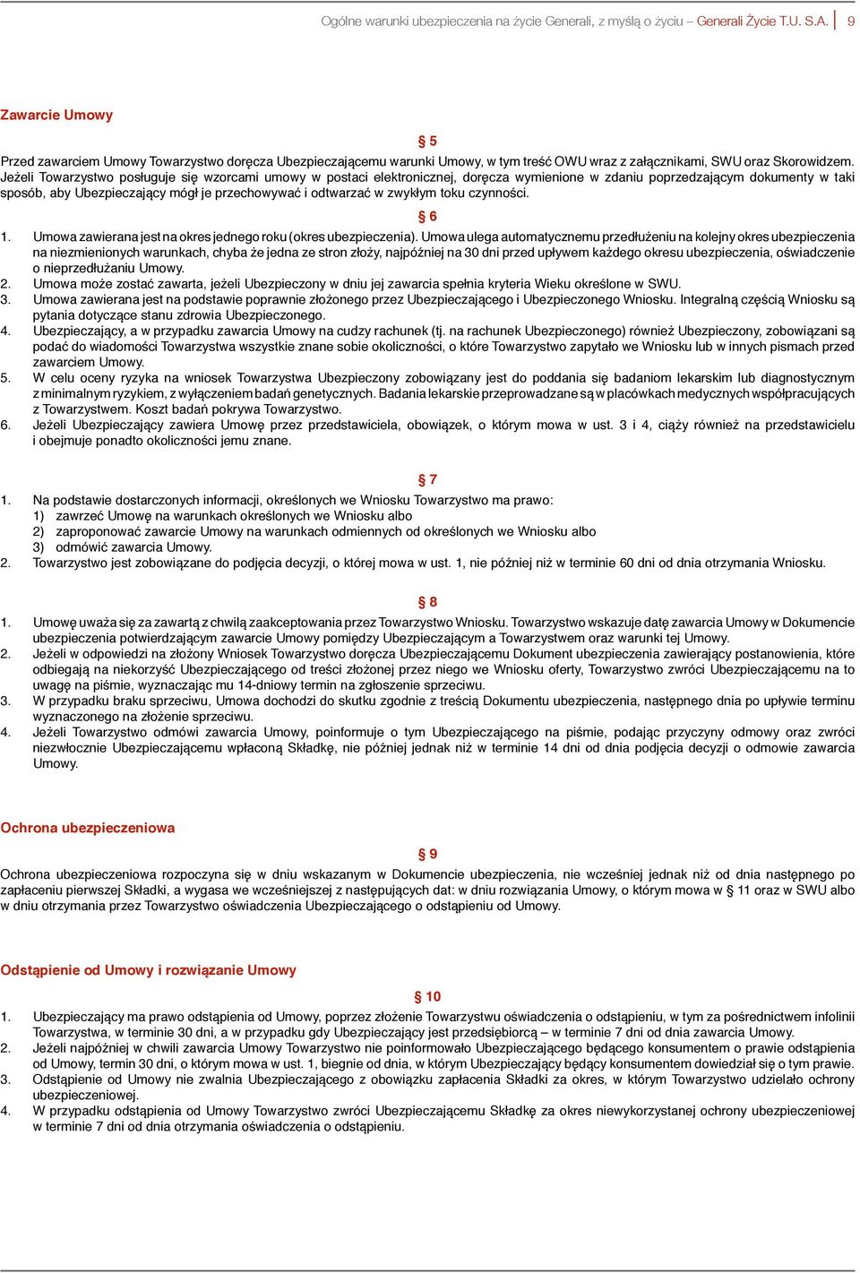 Jeżeli Towarzystwo posługuje się wzorcami umowy w postaci elektronicznej, doręcza wymienione w zdaniu poprzedzającym dokumenty w taki sposób, aby Ubezpieczający mógł je przechowywać i odtwarzać w