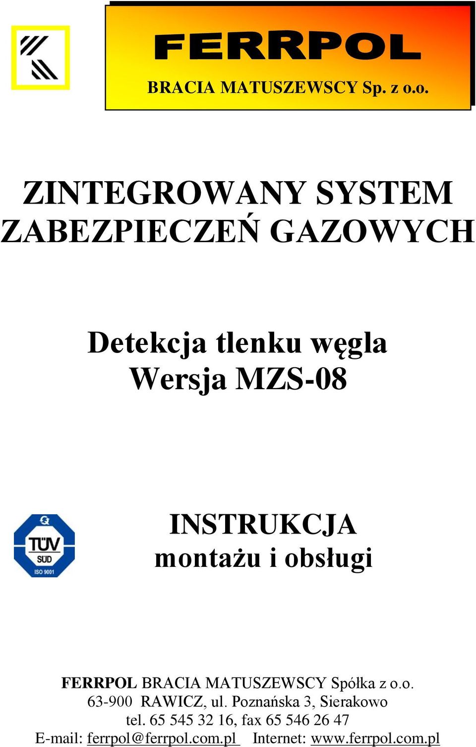 MZS-08 INSTRUKCJA montażu i obsługi FERRPOL BRACIA MATUSZEWSCY Spółka z o.o. 63-900 RAWICZ, ul.