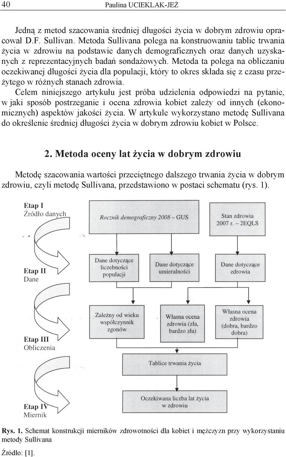 Metoda ta polega na obliczaniu oczekiwanej d ugo ci ycia dla populacji, który to okres sk ada si z czasu prze- ytego w ró nych stanach zdrowia.