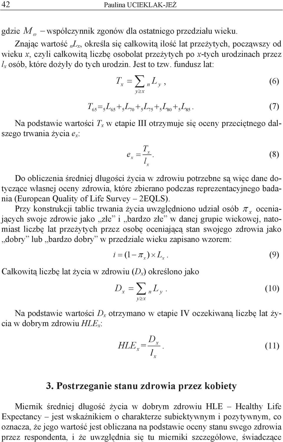 fundusz lat: T T L, (6) n y 65 5L65 5L70 5L75 5L80 5L85 y. (7) Na podstawie warto ci T w etapie III otrzymuje si oceny przeci tnego dalszego trwania ycia e : T e.