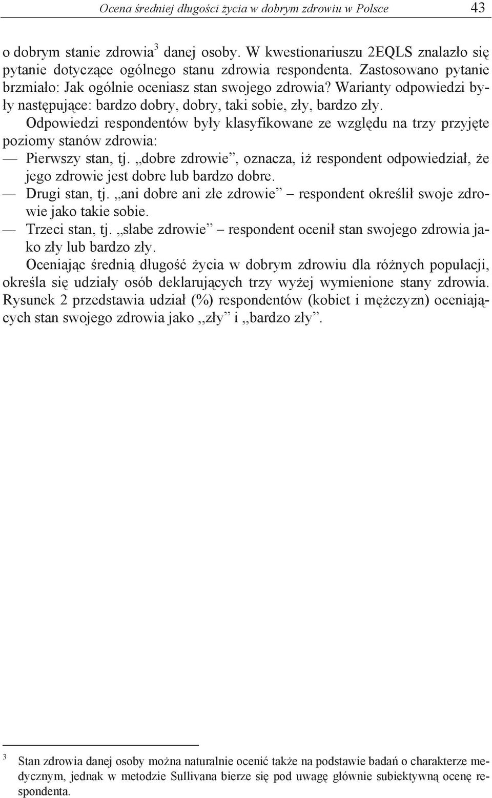 Odpowiedzi respondentów by y klasyfikowane ze wzgl du na trzy przyj te poziomy stanów zdrowia: Pierwszy stan, tj.