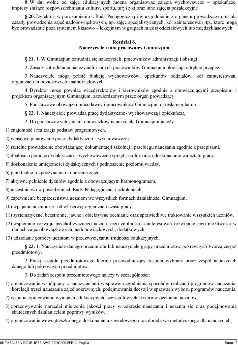 , które mogą być prowadzone poza systemem klasowo lekcyjnym w grupach międzyoddziałowych lub międzyklasowych. Rozdział 6. Nauczyciele i inni pracownicy Gimnazjum 21. 1.