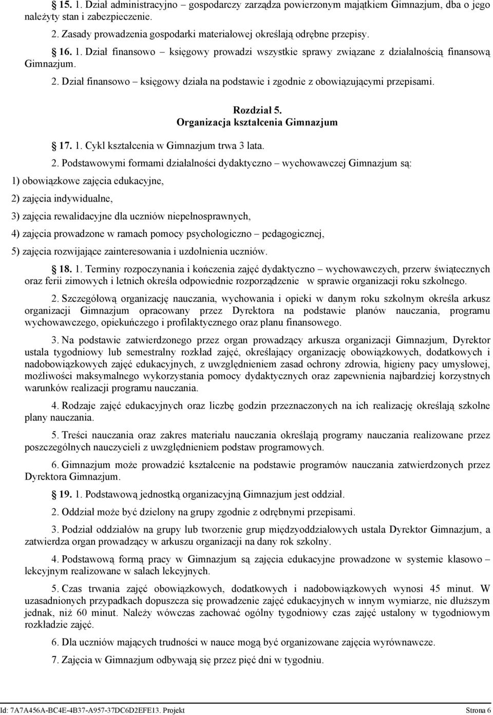 Rozdział 5. Organizacja kształcenia Gimnazjum 17. 1. Cykl kształcenia w Gimnazjum trwa 3 lata. 2.