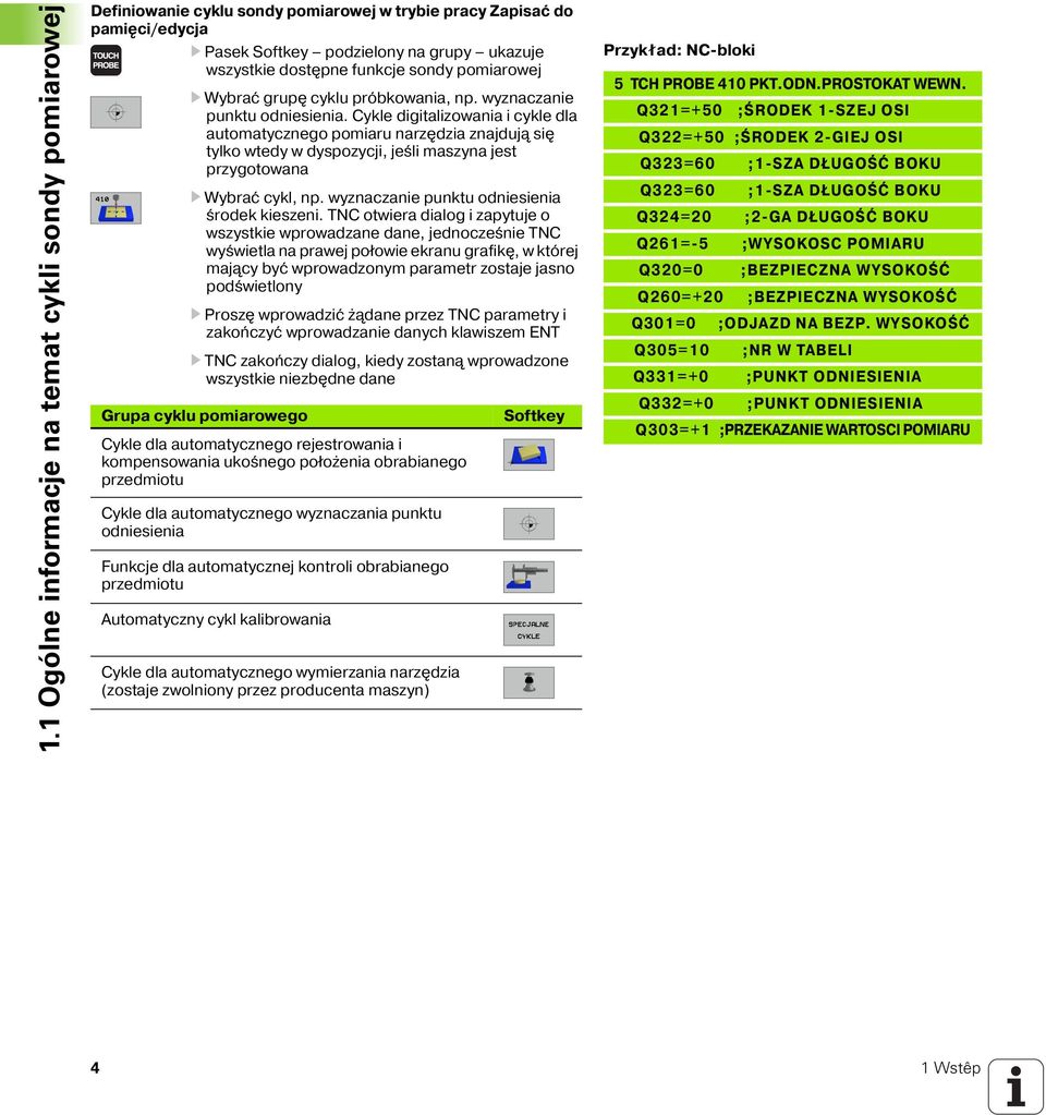 Cykle digitalizowania i cykle dla automatycznego pomiaru narz dzia znajduj si tylko wtedy w dyspozycji, jeśli maszyna jest przygotowana Wybrać cykl, np. wyznaczanie punktu odniesienia środek kieszeni.