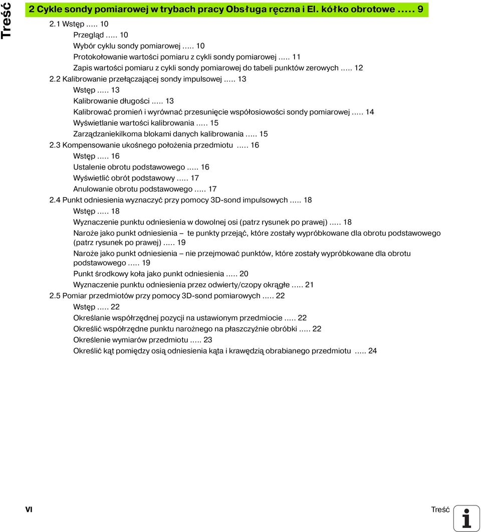 .. 13 Wst p... 13 Kalibrowanie długości... 13 Kalibrować promień i wyrównać przesuni cie współosiowości sondy pomiarowej... 14 Wyświetlanie wartości kalibrowania.