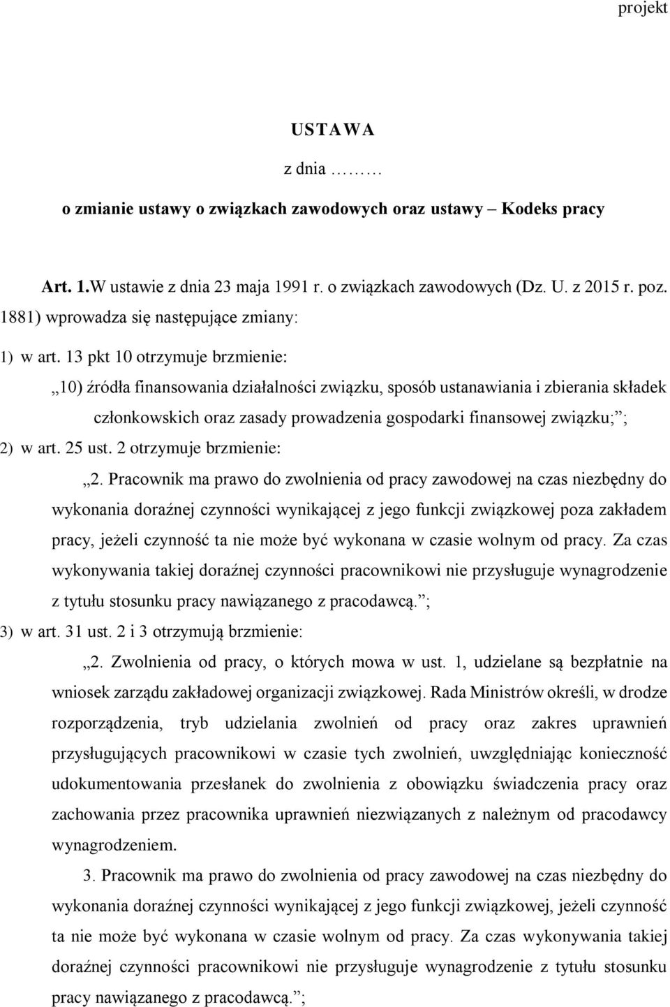 13 pkt 10 otrzymuje brzmienie: 10) źródła finansowania działalności związku, sposób ustanawiania i zbierania składek członkowskich oraz zasady prowadzenia gospodarki finansowej związku; ; 2) w art.