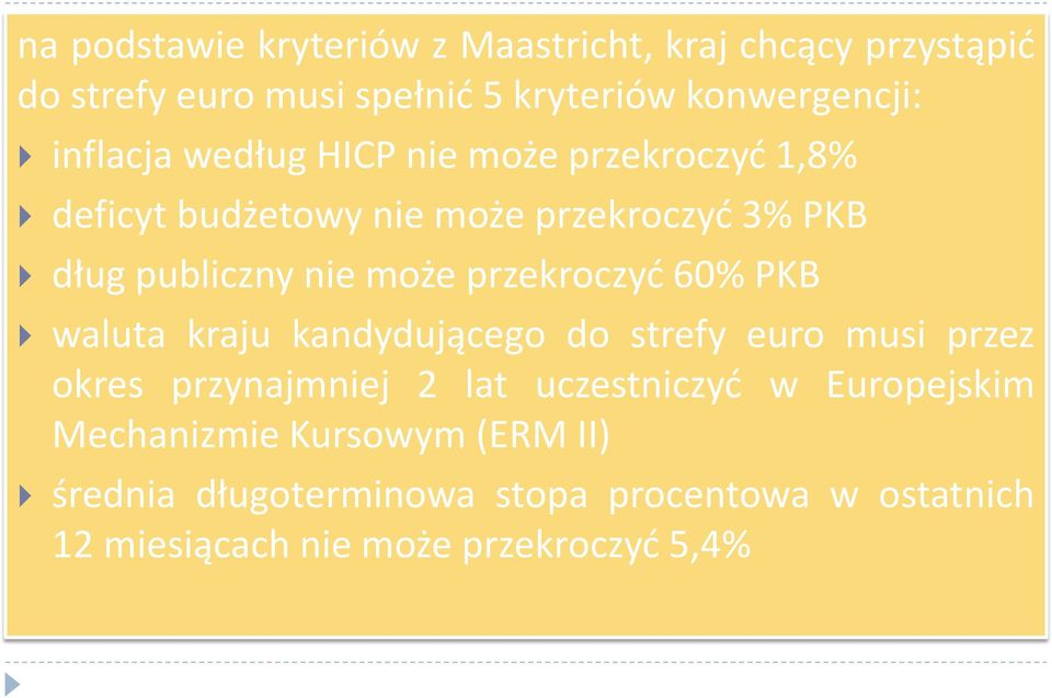 przekroczyć 60% PKB waluta kraju kandydującego do strefy euro musi przez okres przynajmniej 2 lat uczestniczyć w