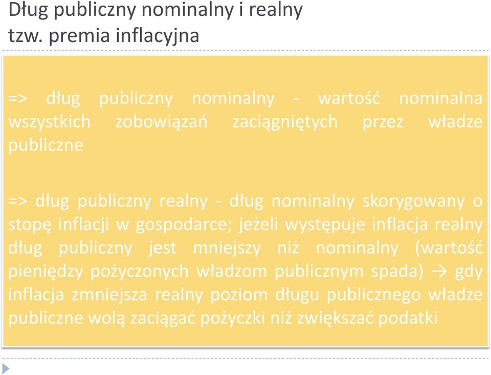 => dług publiczny realny - dług nominalny skorygowany o stopę inflacji w gospodarce; jeżeli występuje inflacja realny dług