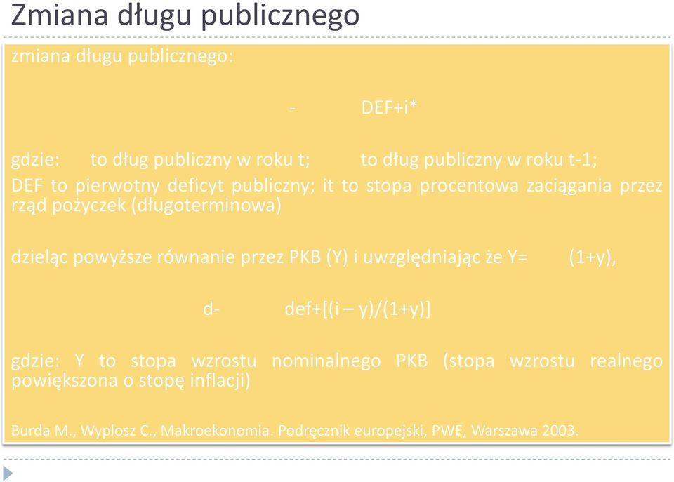 równanie przez PKB (Y) i uwzględniając że Y= d- (1+y), def+[(i y)/(1+y)] gdzie: Y to stopa wzrostu nominalnego PKB (stopa