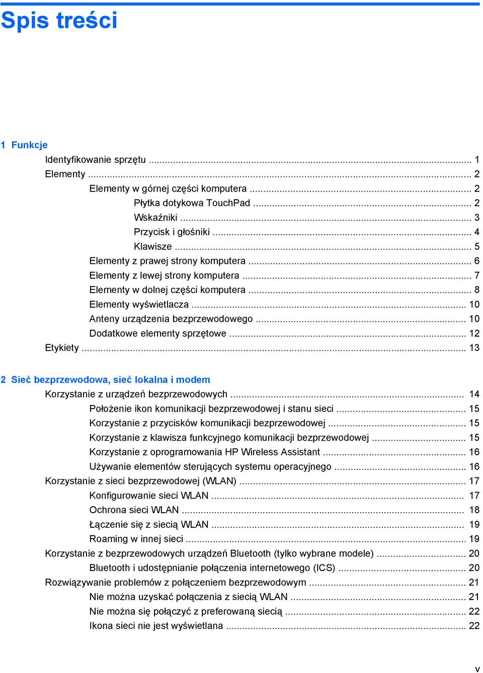 .. 10 Dodatkowe elementy sprzętowe... 12 Etykiety... 13 2 Sieć bezprzewodowa, sieć lokalna i modem Korzystanie z urządzeń bezprzewodowych... 14 Położenie ikon komunikacji bezprzewodowej i stanu sieci.