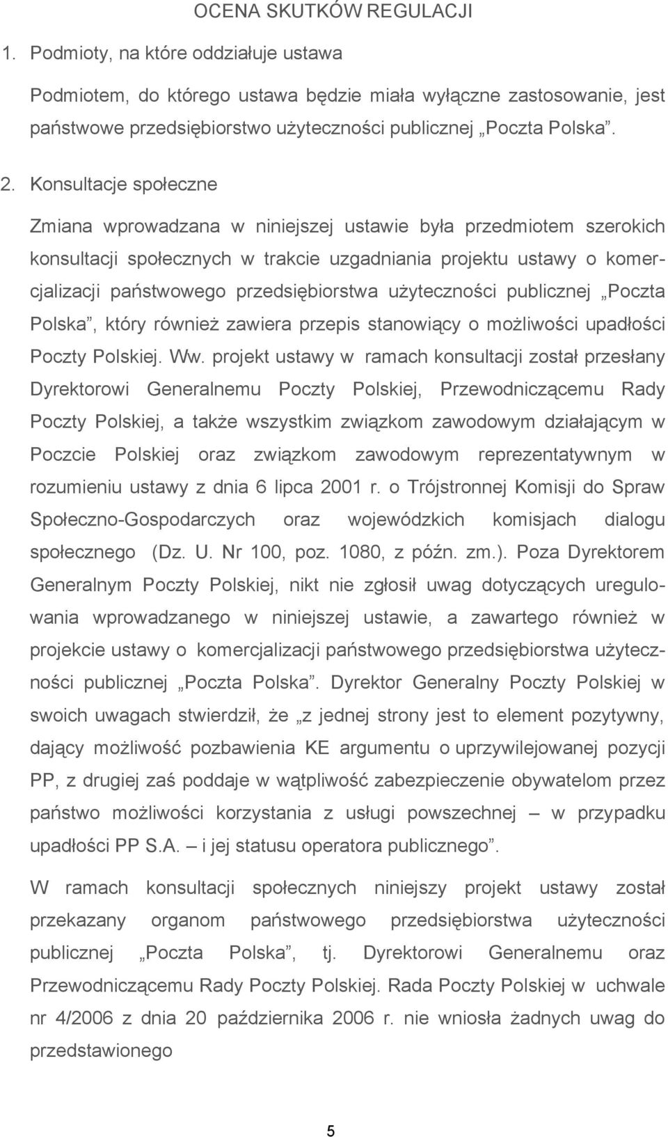 przedsiębiorstwa użyteczności publicznej Poczta Polska, który również zawiera przepis stanowiący o możliwości upadłości Poczty Polskiej. Ww.