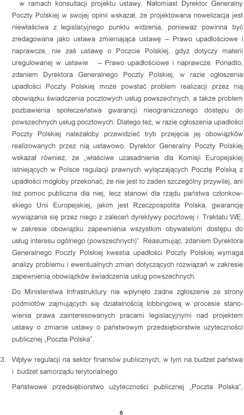 zmieniająca ustawę Prawo upadłościowe i naprawcze, nie zaś ustawę o Poczcie Polskiej, gdyż dotyczy materii uregulowanej w ustawie Prawo upadłościowe i naprawcze.