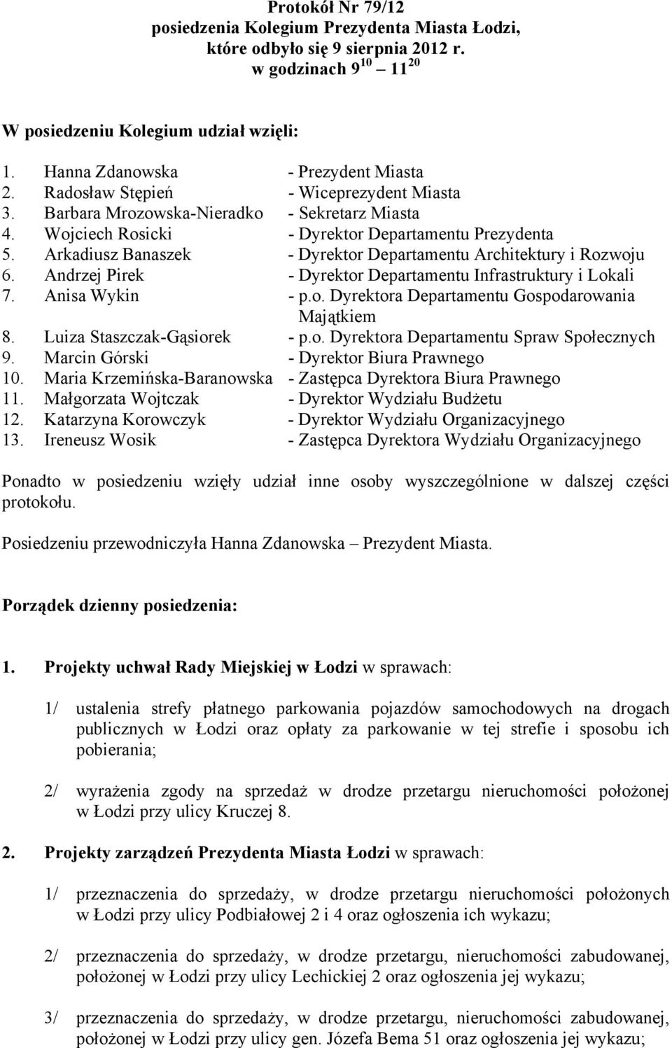 Arkadiusz Banaszek - Dyrektor Departamentu Architektury i Rozwoju 6. Andrzej Pirek - Dyrektor Departamentu Infrastruktury i Lokali 7. Anisa Wykin - p.o. Dyrektora Departamentu Gospodarowania Majątkiem 8.