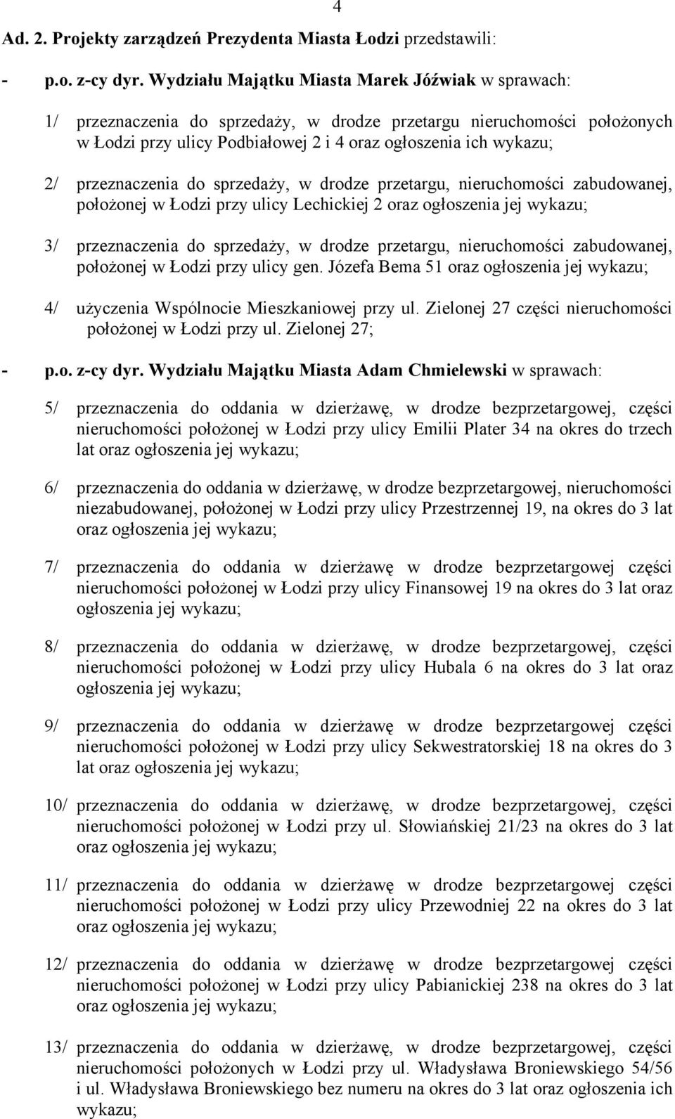 przeznaczenia do sprzedaży, w drodze przetargu, nieruchomości zabudowanej, położonej w Łodzi przy ulicy Lechickiej 2 3/ przeznaczenia do sprzedaży, w drodze przetargu, nieruchomości zabudowanej,
