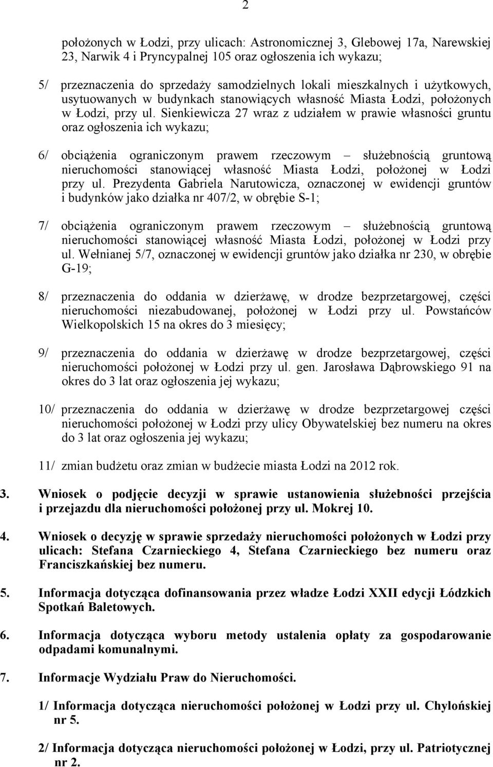 Sienkiewicza 27 wraz z udziałem w prawie własności gruntu oraz ogłoszenia ich wykazu; 6/ obciążenia ograniczonym prawem rzeczowym służebnością gruntową nieruchomości stanowiącej własność Miasta