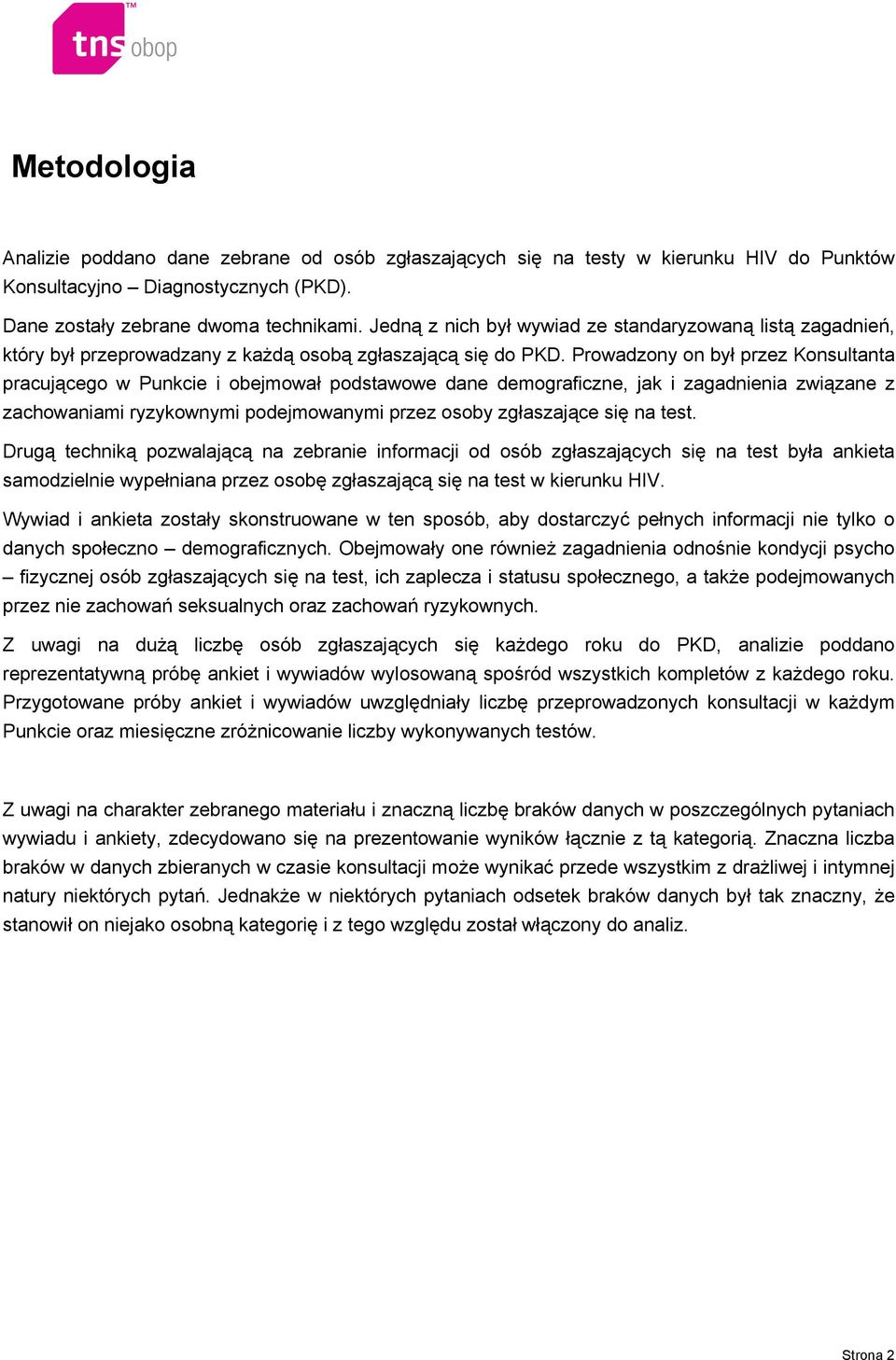 Prowadzony on był przez Konsultanta pracującego w Punkcie i obejmował podstawowe dane demograficzne, jak i zagadnienia związane z zachowaniami ryzykownymi podejmowanymi przez osoby zgłaszające się na