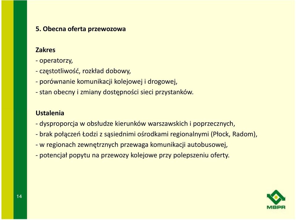 Ustalenia - dysproporcja w obsłudze kierunków warszawskich i poprzecznych, - brak połączeń Łodzi z sąsiednimi