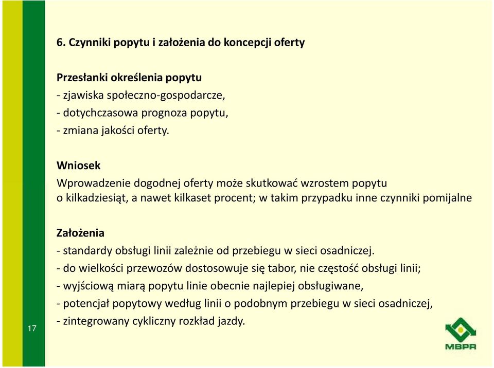 Wniosek Wprowadzenie dogodnej oferty może skutkować wzrostem popytu o kilkadziesiąt, a nawet kilkaset procent; w takim przypadku inne czynniki pomijalne 17