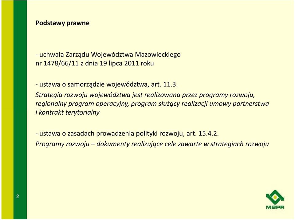 Strategia rozwoju województwa jest realizowana przez programy rozwoju, regionalny program operacyjny, program