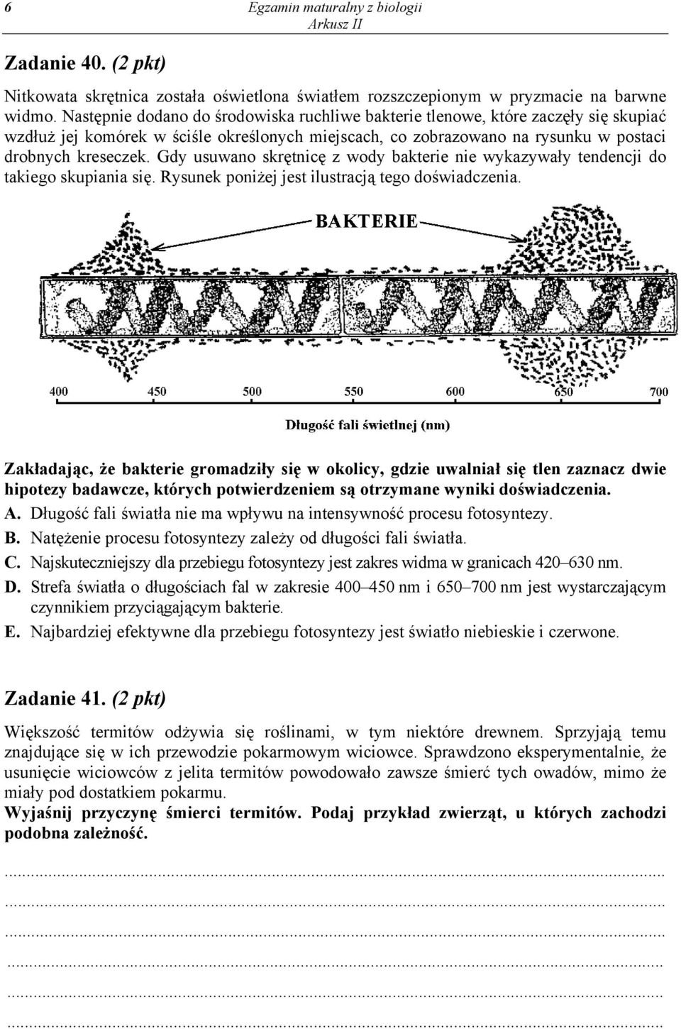 Gdy usuwano skrętnicę z wody bakterie nie wykazywały tendencji do takiego skupiania się. Rysunek poniżej jest ilustracją tego doświadczenia.