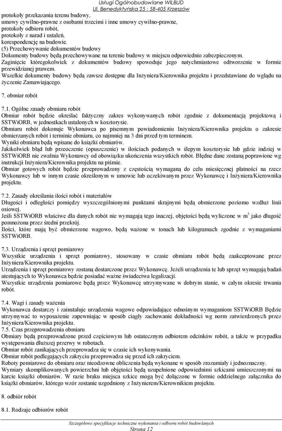 Zaginięcie któregokolwiek z dokumentów budowy spowoduje jego natychmiastowe odtworzenie w formie przewidzianej prawem.