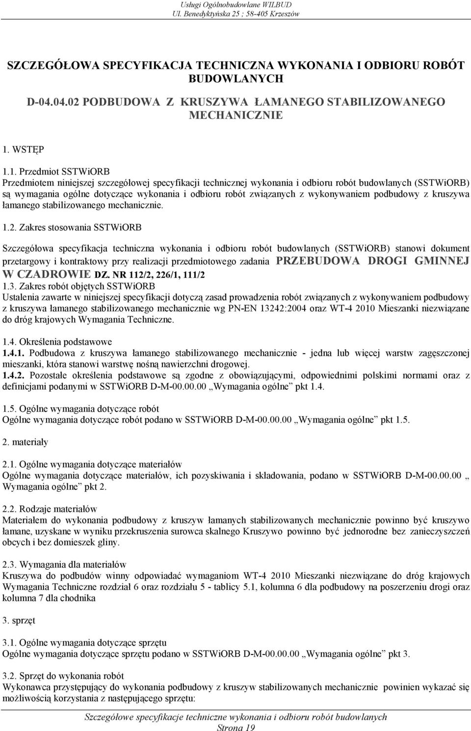 1. Przedmiot SSTWiORB Przedmiotem niniejszej szczegółowej specyfikacji technicznej wykonania i odbioru robót budowlanych (SSTWiORB) są wymagania ogólne dotyczące wykonania i odbioru robót związanych