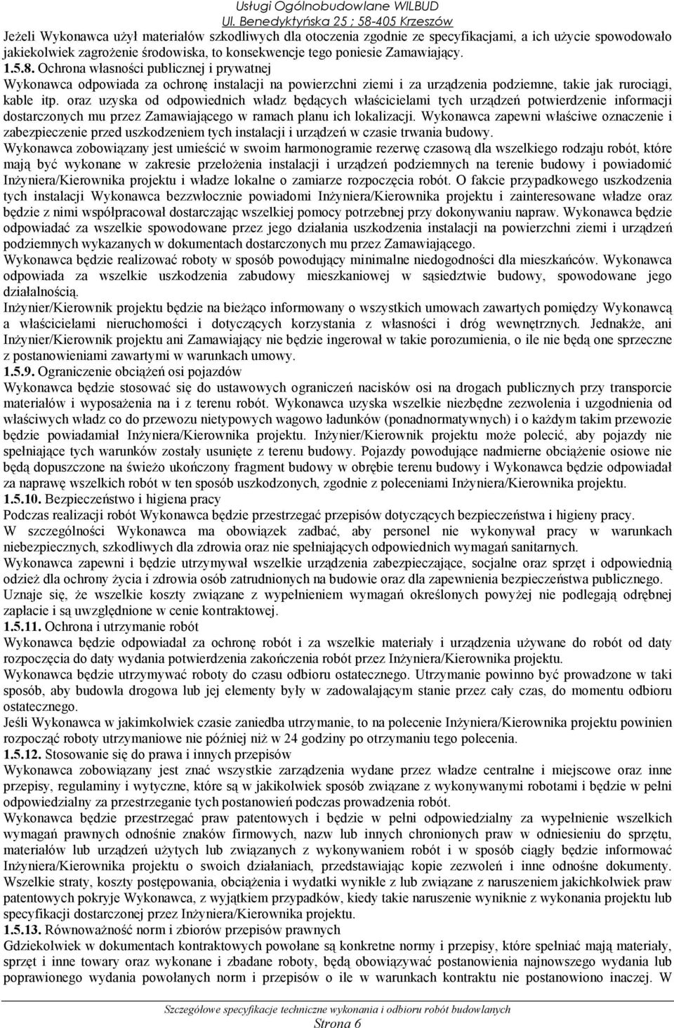 oraz uzyska od odpowiednich władz będących właścicielami tych urządzeń potwierdzenie informacji dostarczonych mu przez Zamawiającego w ramach planu ich lokalizacji.