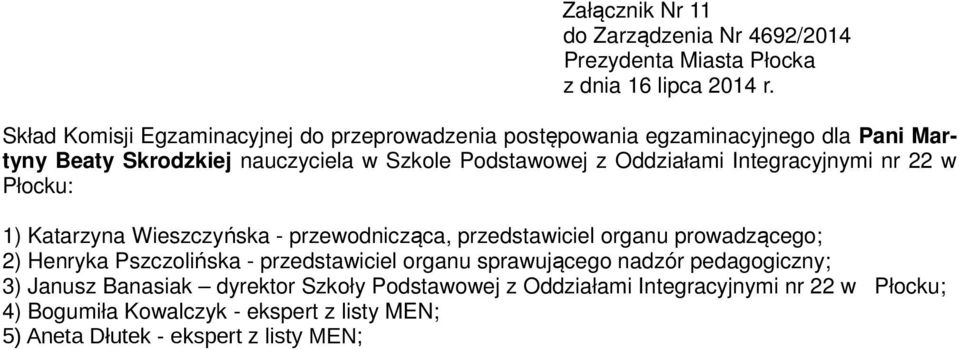 2) Henryka Pszczolińska - przedstawiciel organu sprawującego nadzór pedagogiczny; 3) Janusz Banasiak