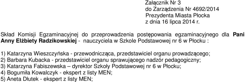 6 w Płocku : 2) Barbara Kubacka - przedstawiciel organu sprawującego nadzór pedagogiczny;